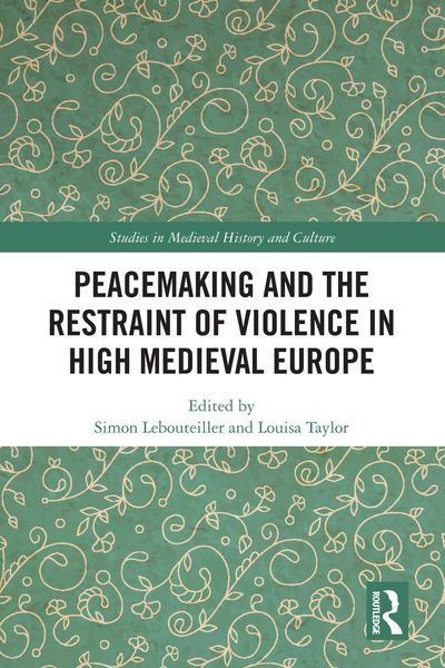 Produktbild: Peacemaking and the Restraint of Violence in High Medieval Europe