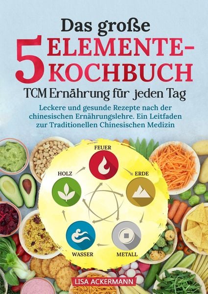 Produktbild: Das gro&szlig;e 5-Elemente-Kochbuch - TCM Ern&auml;hrung f&uuml;r jeden Tag