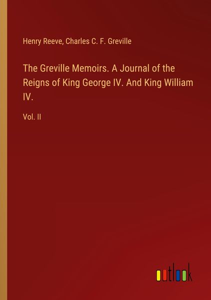 Produktbild: The Greville Memoirs. A Journal of the Reigns of King George IV. And King William IV.