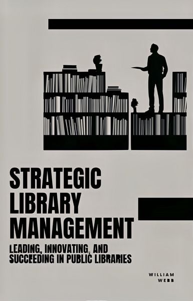 Produktbild: Strategic Library Management: Leading, Innovating, and Succeeding in Public Libraries
