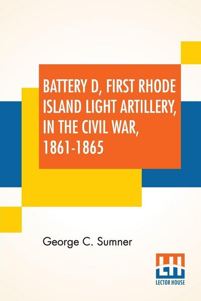 Produktbild: Battery D, First Rhode Island Light Artillery, In The Civil War, 1861-1865