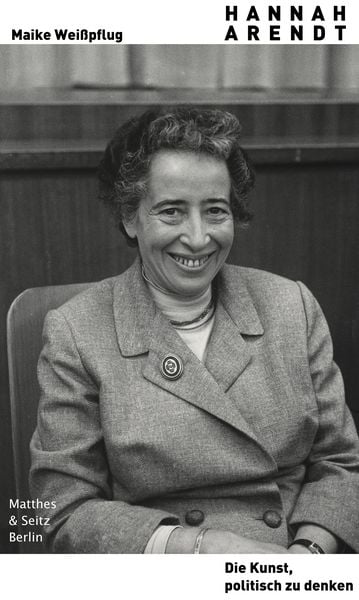 Hannah Arendt. Die Kunst, politisch zu denken, Gebundene Ausgabe von Maike Weisspflug, Matthes & Seitz, 978-3-95757-721-4