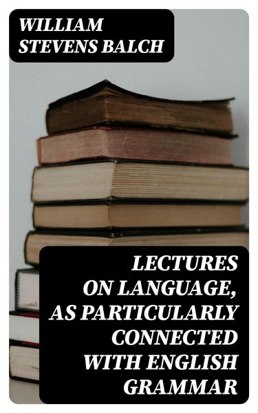 Produktbild: Lectures on Language, as Particularly Connected with English Grammar