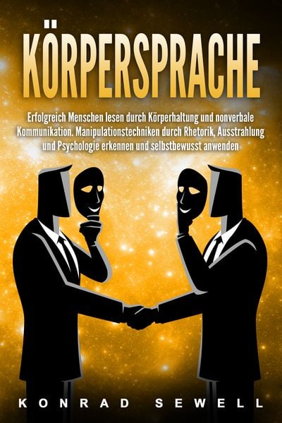 Produktbild: K&ouml;rpersprache: Erfolgreich Menschen lesen durch K&ouml;rperhaltung und nonverbale Kommunikation. Manipulationstechniken durch Rhetorik, Ausstrahlung und Psychologie erkennen und selbstbewusst anwenden