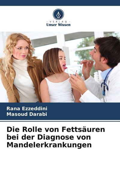 Die Rolle von Fettsäuren bei der Diagnose von Mandelerkrankungen, Taschenbuch von Rana Ezzeddini , Masoud Darabi, Verlag Unser Wissen, 9786209780875