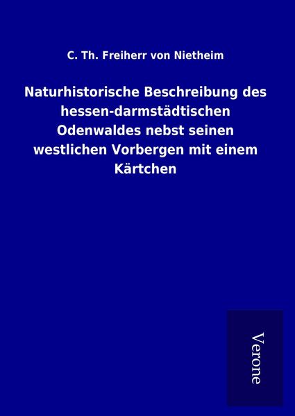 Produktbild: Naturhistorische Beschreibung des hessen-darmst&auml;dtischen Odenwaldes nebst seinen westlichen Vorbergen mit einem K&auml;rtchen