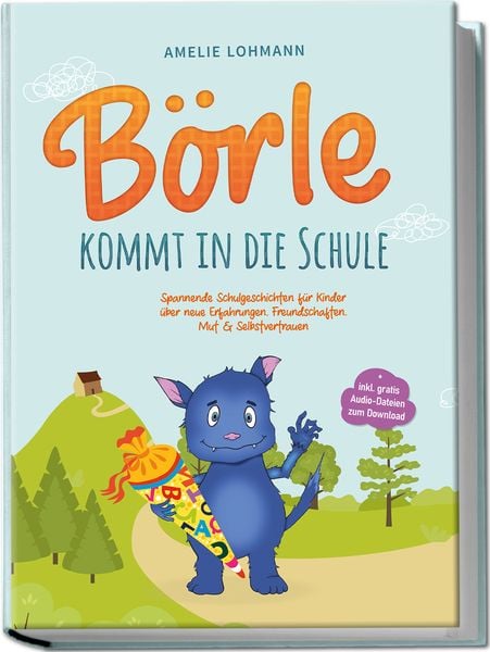 Produktbild: B&ouml;rle kommt in die Schule: Spannende Schulgeschichten f&uuml;r Kinder &uuml;ber neue Erfahrungen, Freundschaften, Mut & Selbstvertrauen - inkl. gratis Audio-Dateien zum Download