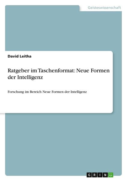 Ratgeber im Taschenformat: Neue Formen der Intelligenz, Taschenbuch von David Leitha, GRIN, 9783656161585