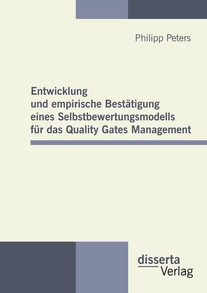 Produktbild: Entwicklung und empirische Best&auml;tigung eines Selbstbewertungsmodells f&uuml;r das Quality Gates Management