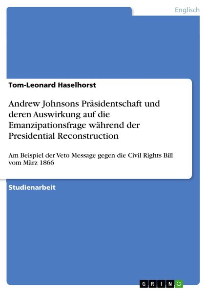 Produktbild: Andrew Johnsons Pr&auml;sidentschaft und deren Auswirkung auf die Emanzipationsfrage w&auml;hrend der Presidential Reconstruction