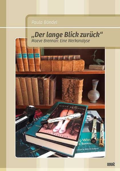 „Der lange Blick zurück“. Maeve Brennan: Eine Werkanalyse, Taschenbuch von Paula Böndel, WVT Wissenschaftlicher Verlag Trier, 978-3-9894010-5-1