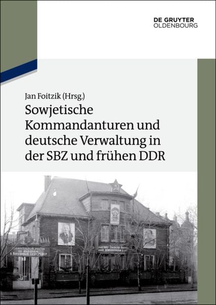 Produktbild: Sowjetische Kommandanturen und deutsche Verwaltung in der SBZ und fr&uuml;hen DDR
