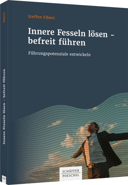 Innere Fesseln lösen – befreit führen, Taschenbuch von Steffen Elbert, Schäffer-Poeschel, 978-3-7910-5676-0