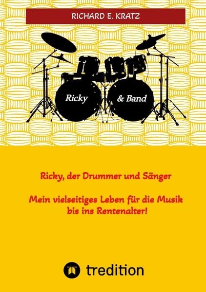 Ricky, der Drummer und Sänger - Mein vielseitiges Leben für die Musik bis ins Rentenalter - Biografie, Taschenbuch von Richard E. Kratz, Tredition,