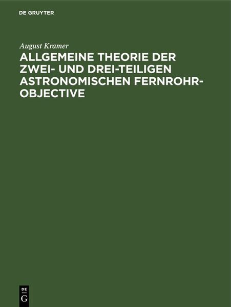 Produktbild: Allgemeine Theorie der zwei- und drei-teiligen astronomischen Fernrohr-Objective