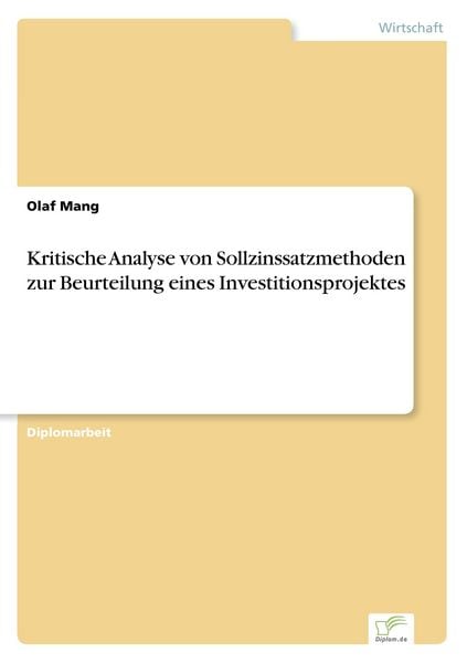 Kritische Analyse von Sollzinssatzmethoden zur Beurteilung eines Investitionsprojektes, Taschenbuch von Olaf Mang, GRIN, 9783838603476