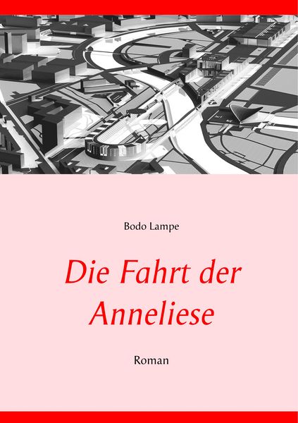 Die Fahrt der Anneliese, Taschenbuch von Bodo Lampe, BoD – Books on Demand, 9783752896831