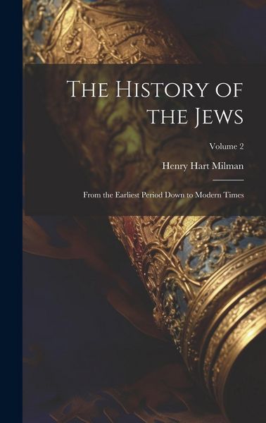 Produktbild: The History of the Jews: From the Earliest Period Down to Modern Times; Volume 2