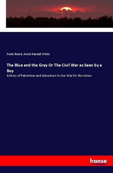 Produktbild: The Blue and the Gray Or The Civil War as Seen by a Boy