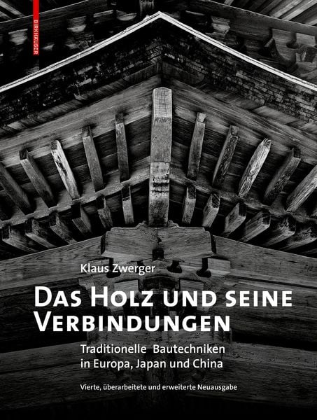 Das Holz und seine Verbindungen, Gebundene Ausgabe von Klaus Zwerger, Birkhäuser Basel, 978-3-0356-2479-3