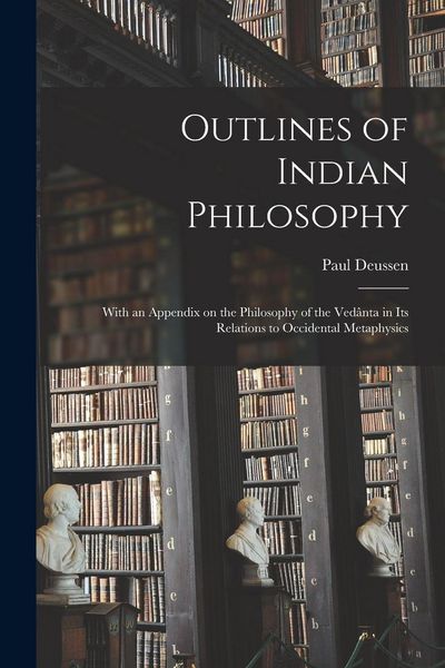 Produktbild: Outlines of Indian Philosophy: With an Appendix on the Philosophy of the Vedânta in Its Relations to Occidental Metaphysics