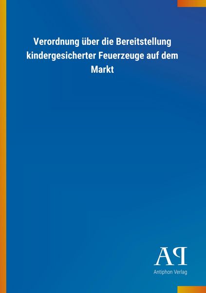 Produktbild: Verordnung &uuml;ber die Bereitstellung kindergesicherter Feuerze