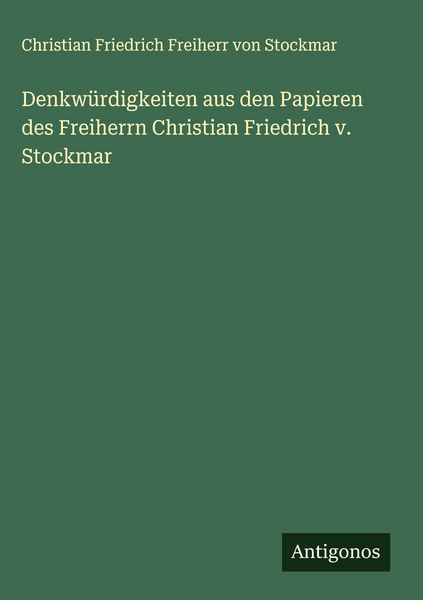 Produktbild: Denkw&uuml;rdigkeiten aus den Papieren des Freiherrn Christian Friedrich v. Stockmar