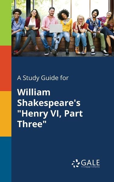 A Study Guide for William Shakespeare's 'Henry VI, Part Three'