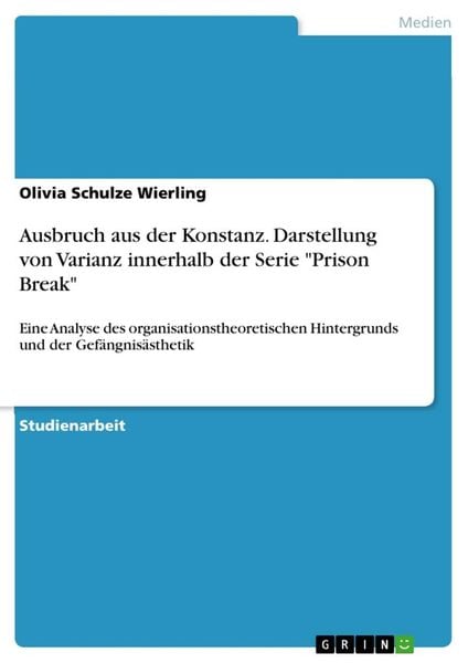 Ausbruch aus der Konstanz. Darstellung von Varianz innerhalb der Serie 'Prison Break'; Taschenbuch von Olivia Schulze Wierling, GRIN, 9783346303097