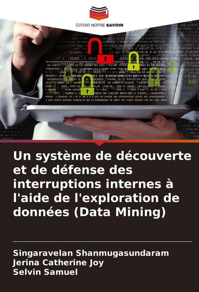 Produktbild: Un syst&egrave;me de d&eacute;couverte et de d&eacute;fense des interruptions internes &agrave; l'aide de l'exploration de donn&eacute;es (Data Mining)