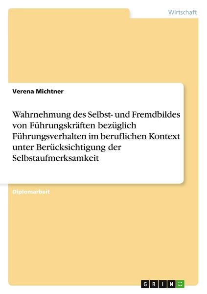 Produktbild: Wahrnehmung des Selbst- und Fremdbildes von F&uuml;hrungskr&auml;ften bez&uuml;glich F&uuml;hrungsverhalten im beruflichen Kontext unter Ber&uuml;cksichtigung der Selbstaufmerksamkeit
