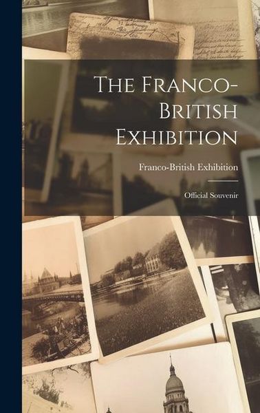 Produktbild: The Franco-british Exhibition: Official Souvenir