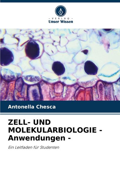 Zell- und Molekularbiologie - Anwendungen -, Taschenbuch von Antonella Chesca, Verlag Unser Wissen, 9786204611013