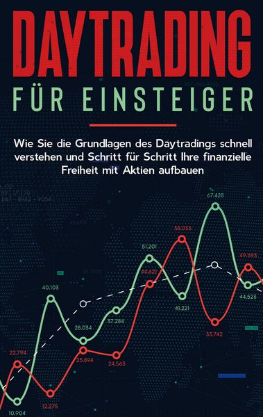 Produktbild: Daytrading f&uuml;r Einsteiger: Wie Sie die Grundlagen des Daytradings schnell verstehen und Schritt f&uuml;r Schritt Ihre finanzielle Freiheit mit Aktien aufba