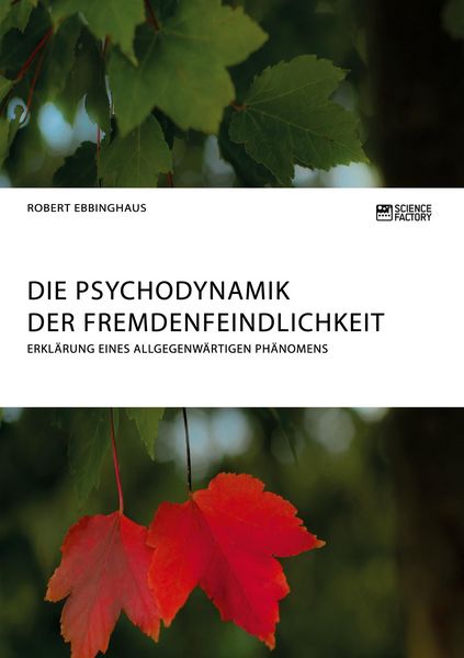 Die Psychodynamik der Fremdenfeindlichkeit. Erklärung eines allgegenwärtigen Phänomens, Taschenbuch von Robert Ebbinghaus, ScienceFactory,