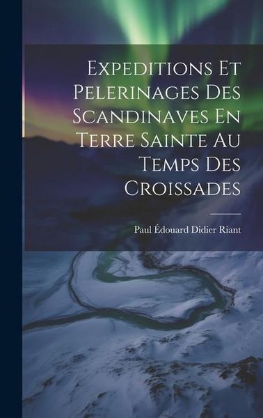 Produktbild: Expeditions Et Pelerinages Des Scandinaves En Terre Sainte Au Temps Des Croissades