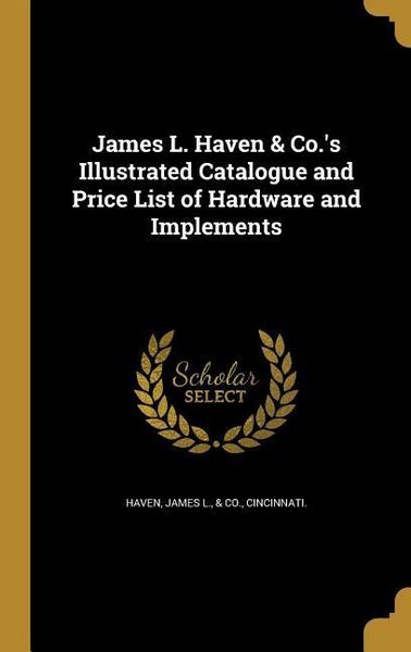 Produktbild: James L. Haven & Co.'s Illustrated Catalogue and Price List of Hardware and Implements