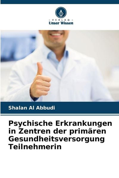Psychische Erkrankungen in Zentren der primären Gesundheitsversorgung Teilnehmerin, Taschenbuch von Shalan Al Abbudi, Verlag Unser Wissen,