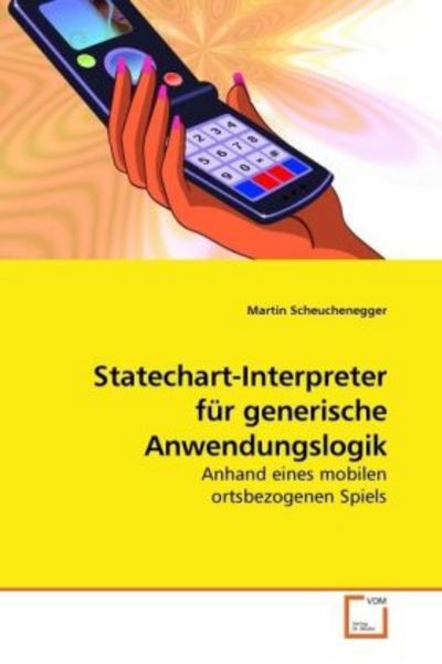 Scheuchenegger, M: Statechart-Interpreter für generische Anw, Taschenbuch von Martin Scheuchenegger, VDM, 9783639220230