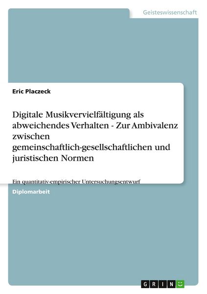 Digitale Musikvervielfältigung als abweichendes Verhalten - Zur Ambivalenz zwischen gemeinschaftlich-gesellschaftlichen und juristischen Normen,