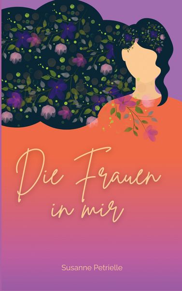 Die Frauen in mir, Taschenbuch von Susanne Petrielle, BoD – Books on Demand, 9783695160716