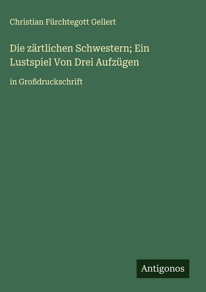 Produktbild: Die z&auml;rtlichen Schwestern; Ein Lustspiel Von Drei Aufz&uuml;gen
