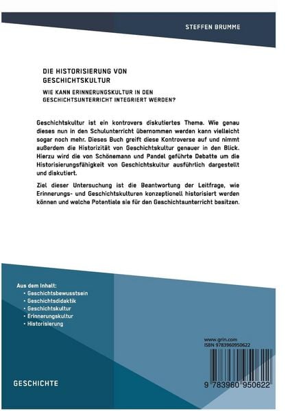 Produktbild: Die Historisierung von Geschichtskultur. Wie kann Erinnerungskultur in den Geschichtsunterricht integriert werden?