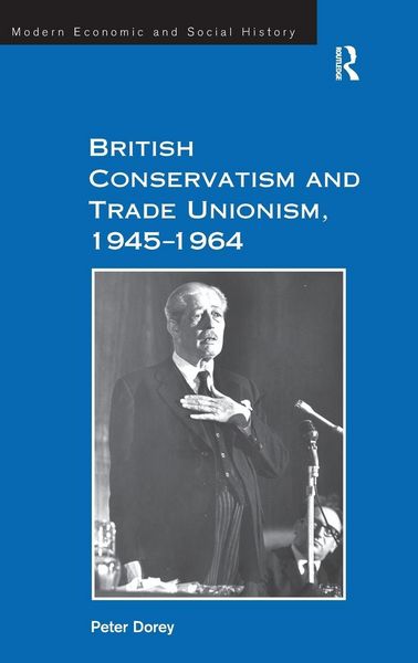 Produktbild: British Conservatism and Trade Unionism, 1945-1964