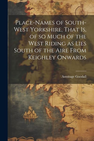 Produktbild: Place-names of South-west Yorkshire, That is, of so Much of the West Riding as Lies South of the Aire From Keighley Onwards
