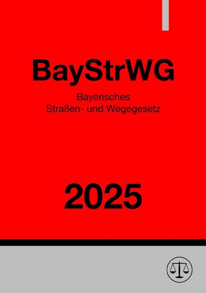 Produktbild: Bayerisches Stra&szlig;en- und Wegegesetz - BayStrWG 2025