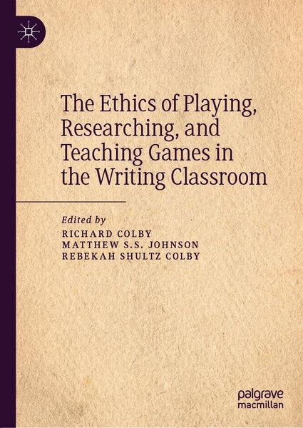 Produktbild: The Ethics of Playing, Researching, and Teaching Games in the Writing Classroom