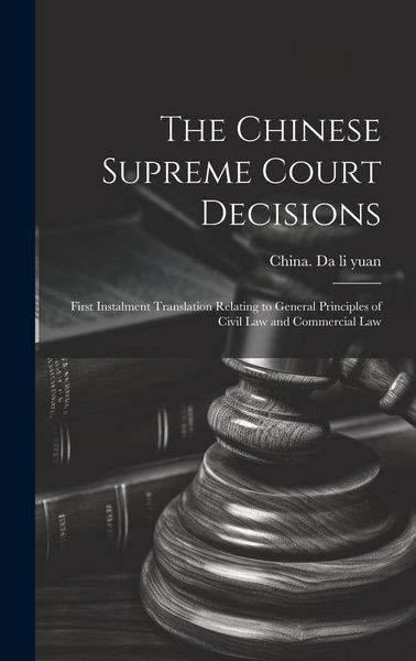 Produktbild: The Chinese Supreme Court Decisions: First Instalment Translation Relating to General Principles of Civil Law and Commercial Law