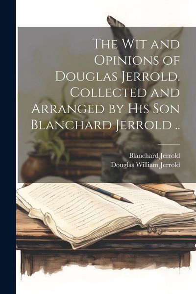 Produktbild: The wit and Opinions of Douglas Jerrold. Collected and Arranged by his son Blanchard Jerrold ..