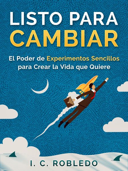 Produktbild: Listo para Cambiar: El Poder de Experimentos Sencillos para Crear la Vida que Quiere (Domine Su Mente, Transforme Su Vida, #5)